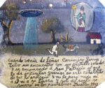 Cuando venía de leñar Casimiro García libro un encuentro con un platillo volador y se encomendó a San Patricio al que le da infinitas gracias En este retablo de que lo protegió y no le pasó nada ni a él ni a su burra y solo del susto se orinó en los pantalones. | Zacatlán, 1948,