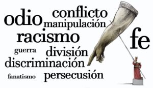 Odio, conflicto, manipulación, racismo, fe, guerra, división, discriminación, fanatismo, persecución...