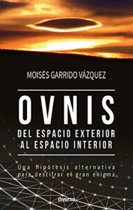 Moisés Garrido Vázquez, OVNIS, del espacio exterior al espacio interior